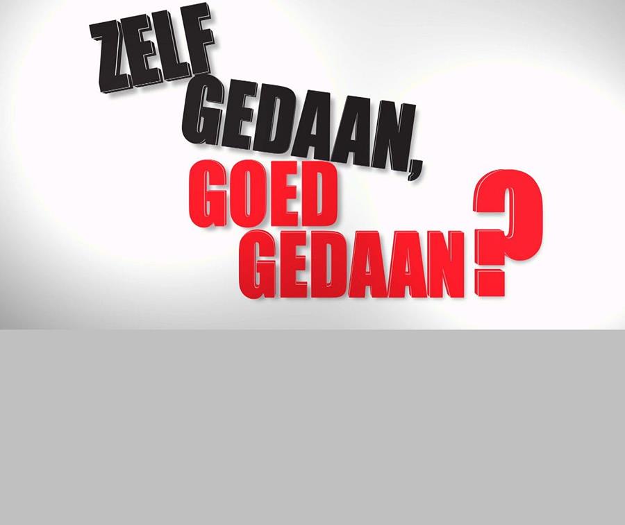 ZELF GEDAAN, GOED GEDAAN
